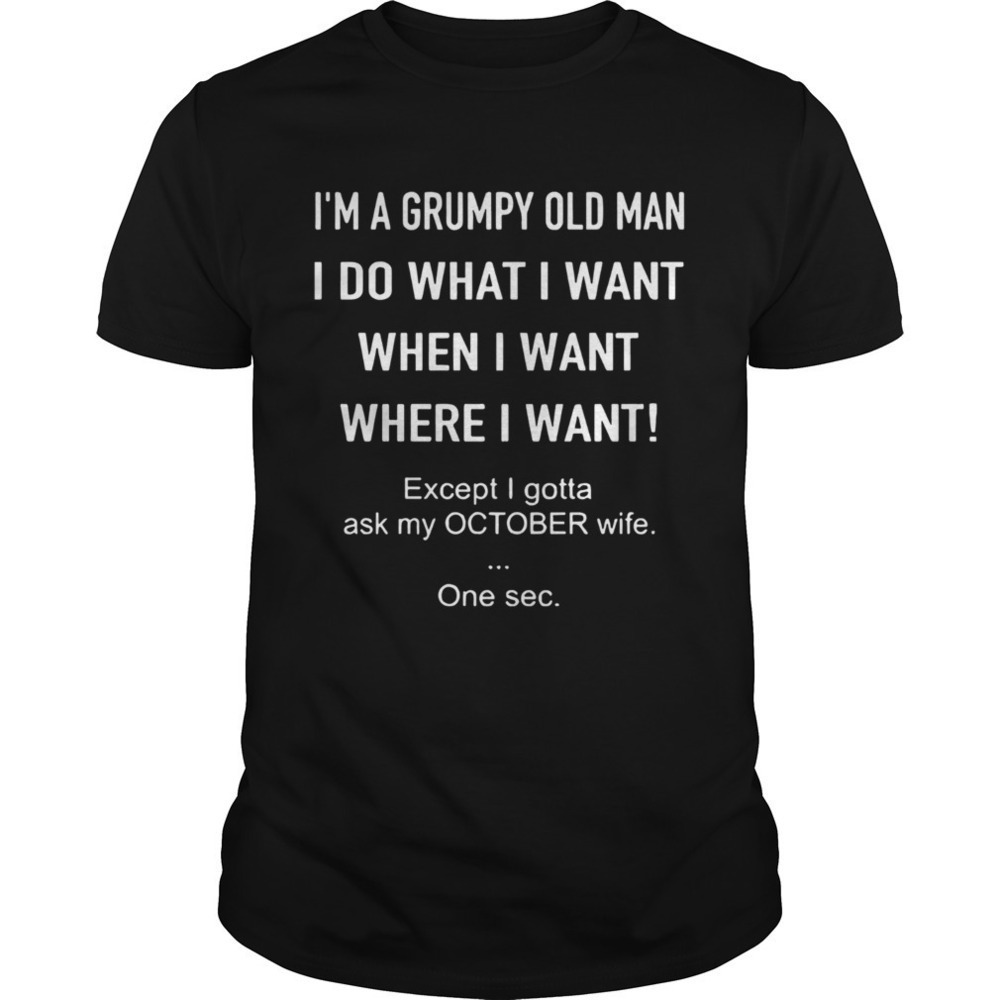 Grumpy Old Man Do What I Want Funny Graphic T-Shirt